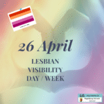 26 April: Lesbian Visibility Day/week